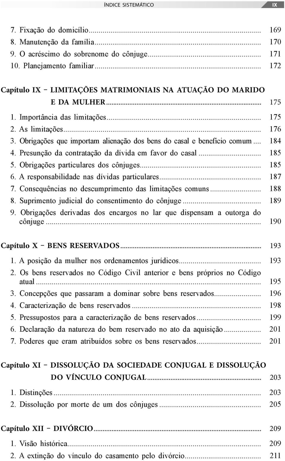 Obrigações que importam alienação dos bens do casal e benefício comum... 184 4. Presunção da contratação da dívida em favor do casal... 185 5. Obrigações particulares dos cônjuges... 185 6.