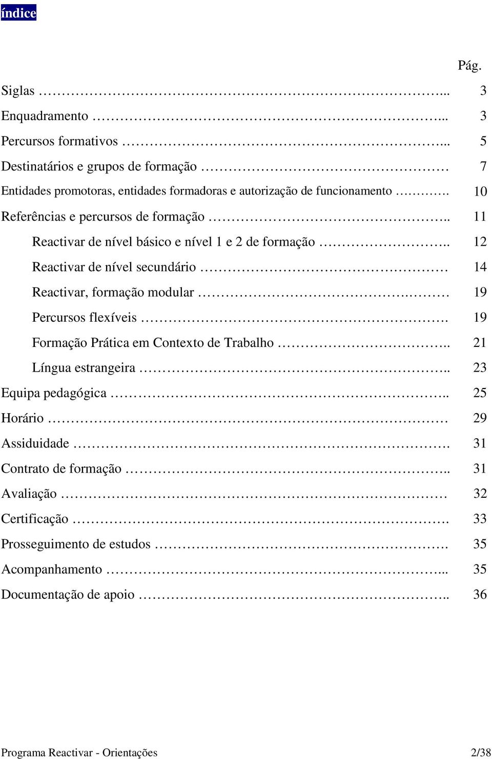 . 11 Reactivar de nível básico e nível 1 e 2 de formação.. 12 Reactivar de nível secundário 14 Reactivar, formação modular. 19 Percursos flexíveis.