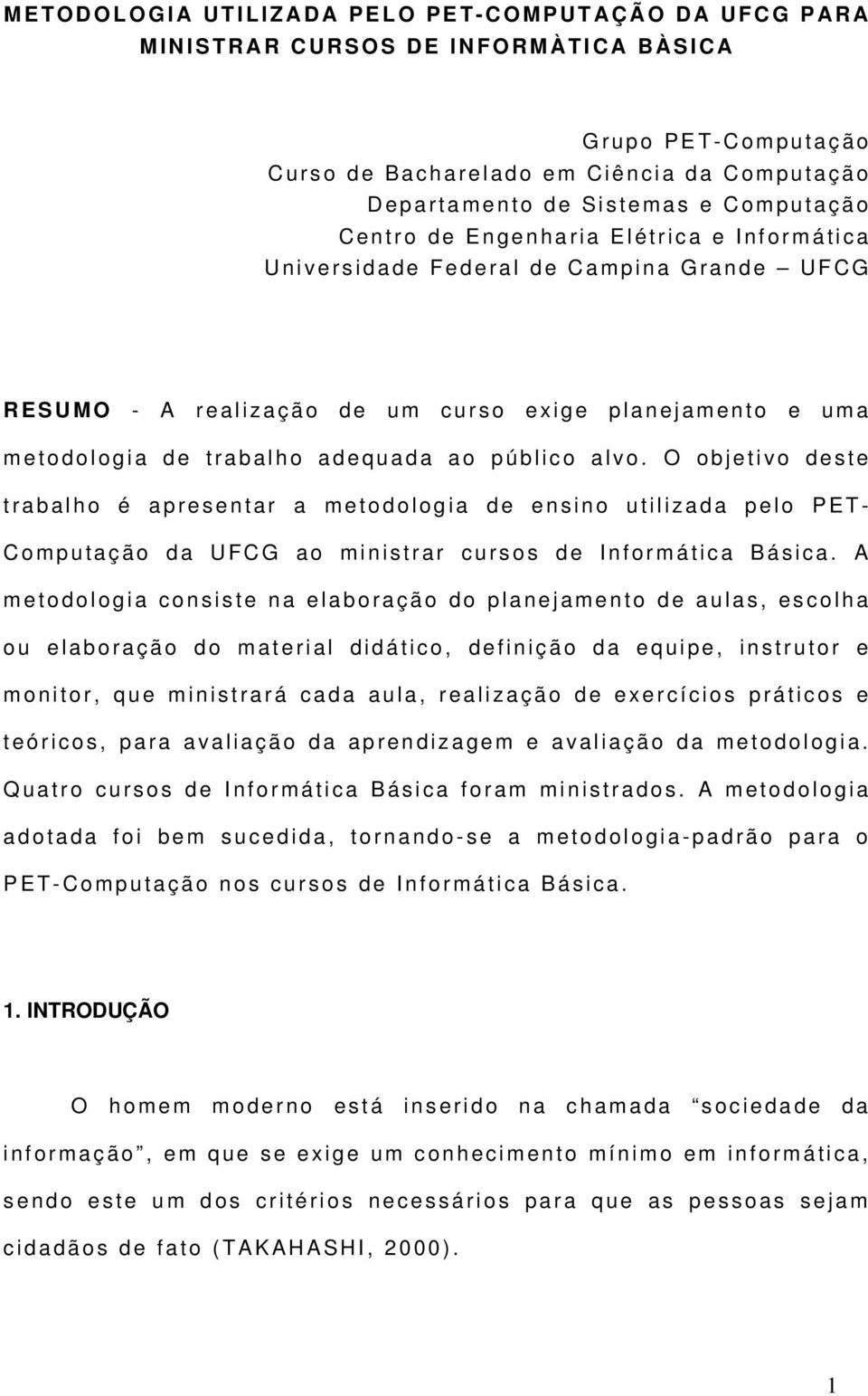 f o r m á t i c a U n i v e r s i d a d e F e d e r a l d e C a m p i n a G r a n d e U F C G R ES U M O A r e a l i z a ç ã o d e u m c u r s o e x i g e p l a n e j a m e n t o e u m a m e t o d o