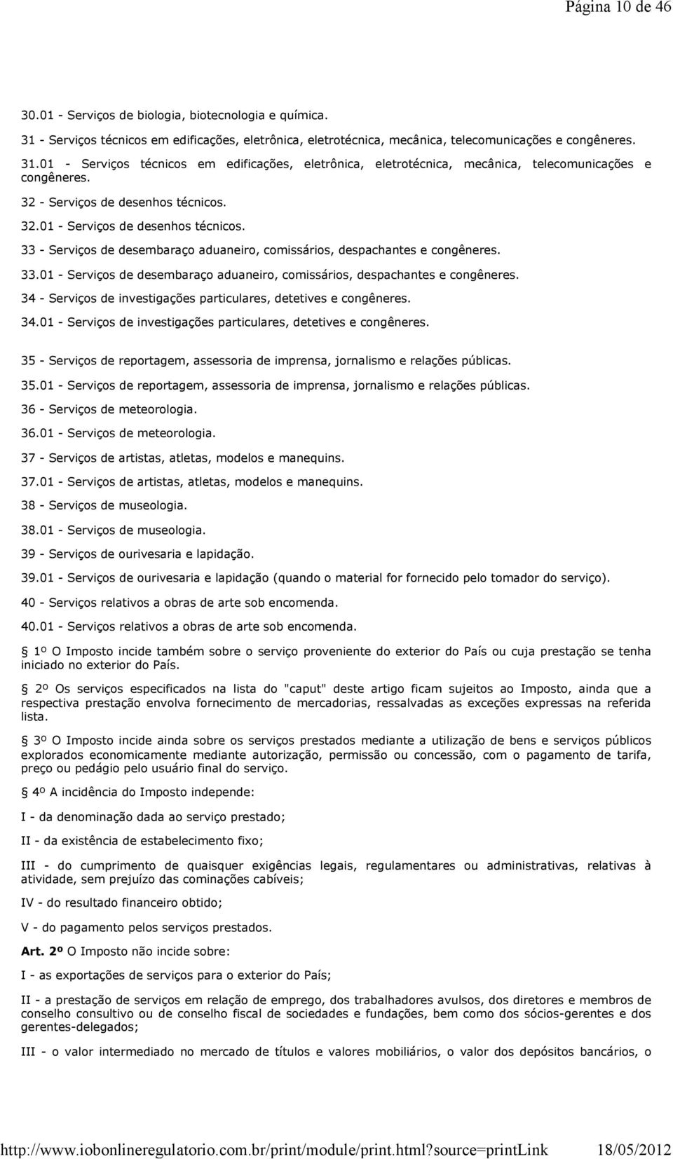 34 - Serviços de investigações particulares, detetives e congêneres. 34.01 - Serviços de investigações particulares, detetives e congêneres.