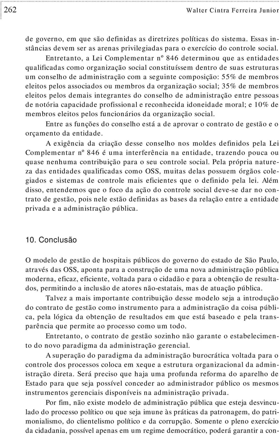 membros eleios pelos associados ou membros da organização social; 35% de membros eleios pelos demais inegranes do conselho de adminisração enre pessoas de noória capacidade profissional e reconhecida