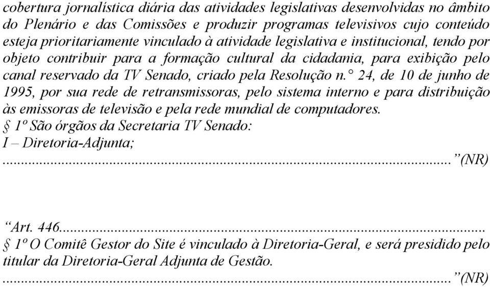 Resolução n. 24, de 10 de junho de 1995, por sua rede de retransmissoras, pelo sistema interno e para distribuição às emissoras de televisão e pela rede mundial de computadores.