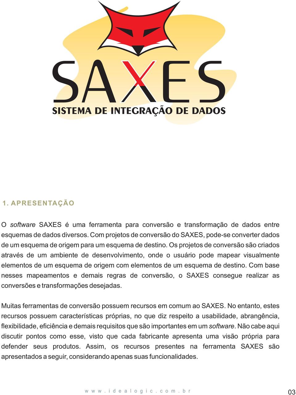 Os projetos de conversão são criados através de um ambiente de desenvolvimento, onde o usuário pode mapear visualmente elementos de um esquema de origem com elementos de um esquema de destino.