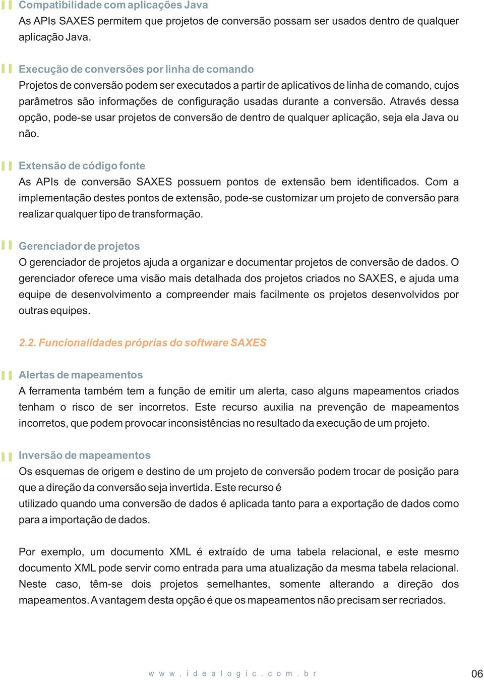 conversão. Através dessa opção, pode-se usar projetos de conversão de dentro de qualquer aplicação, seja ela Java ou não.