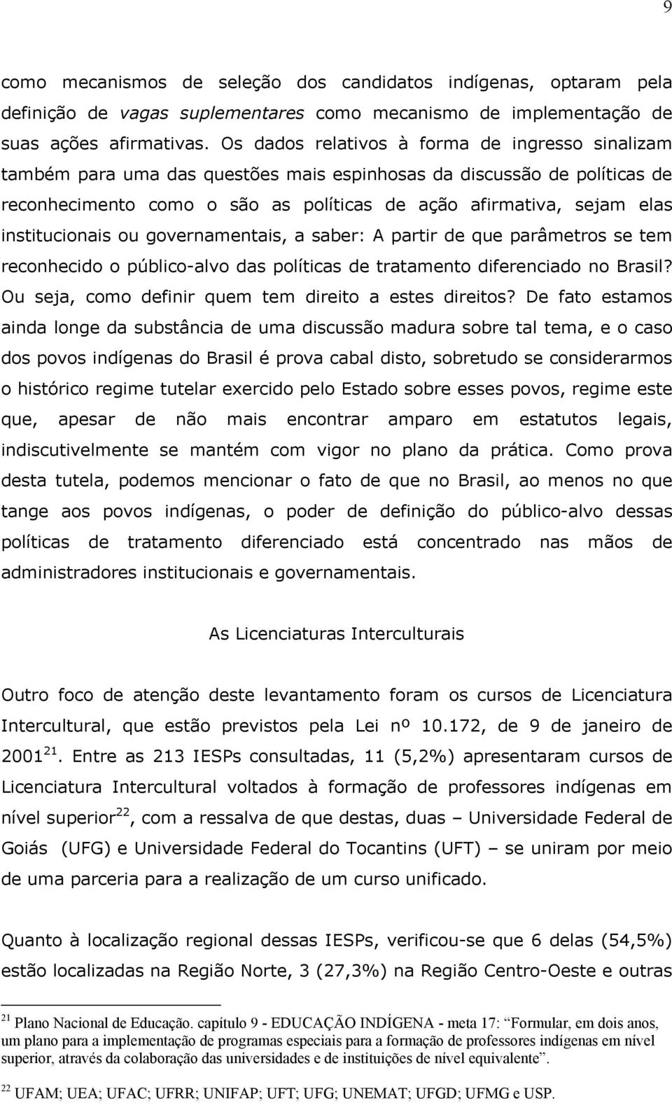 institucionais ou governamentais, a saber: A partir de que parâmetros se tem reconhecido o público-alvo das políticas de tratamento diferenciado no Brasil?