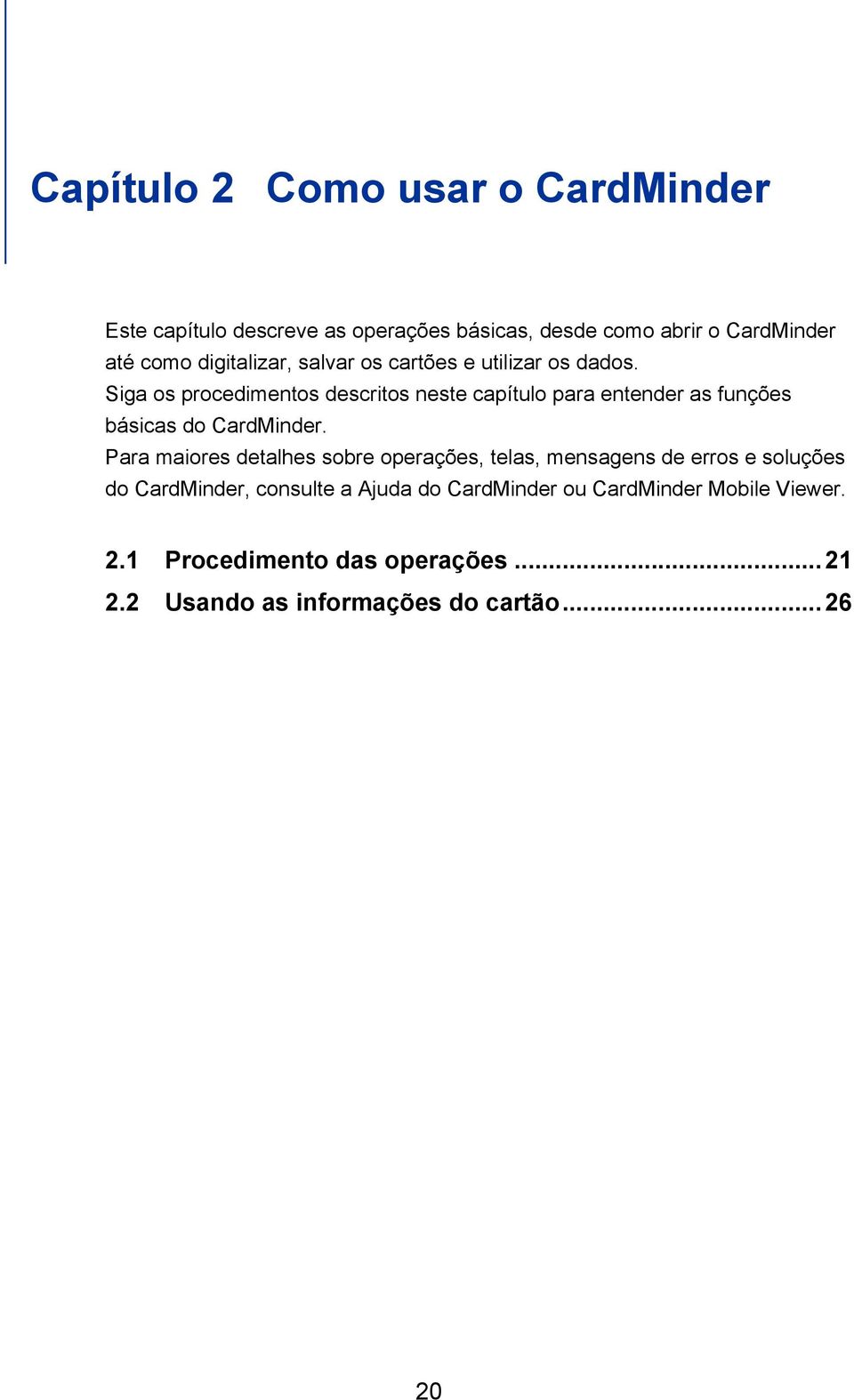 Siga os procedimentos descritos neste capítulo para entender as funções básicas do CardMinder.