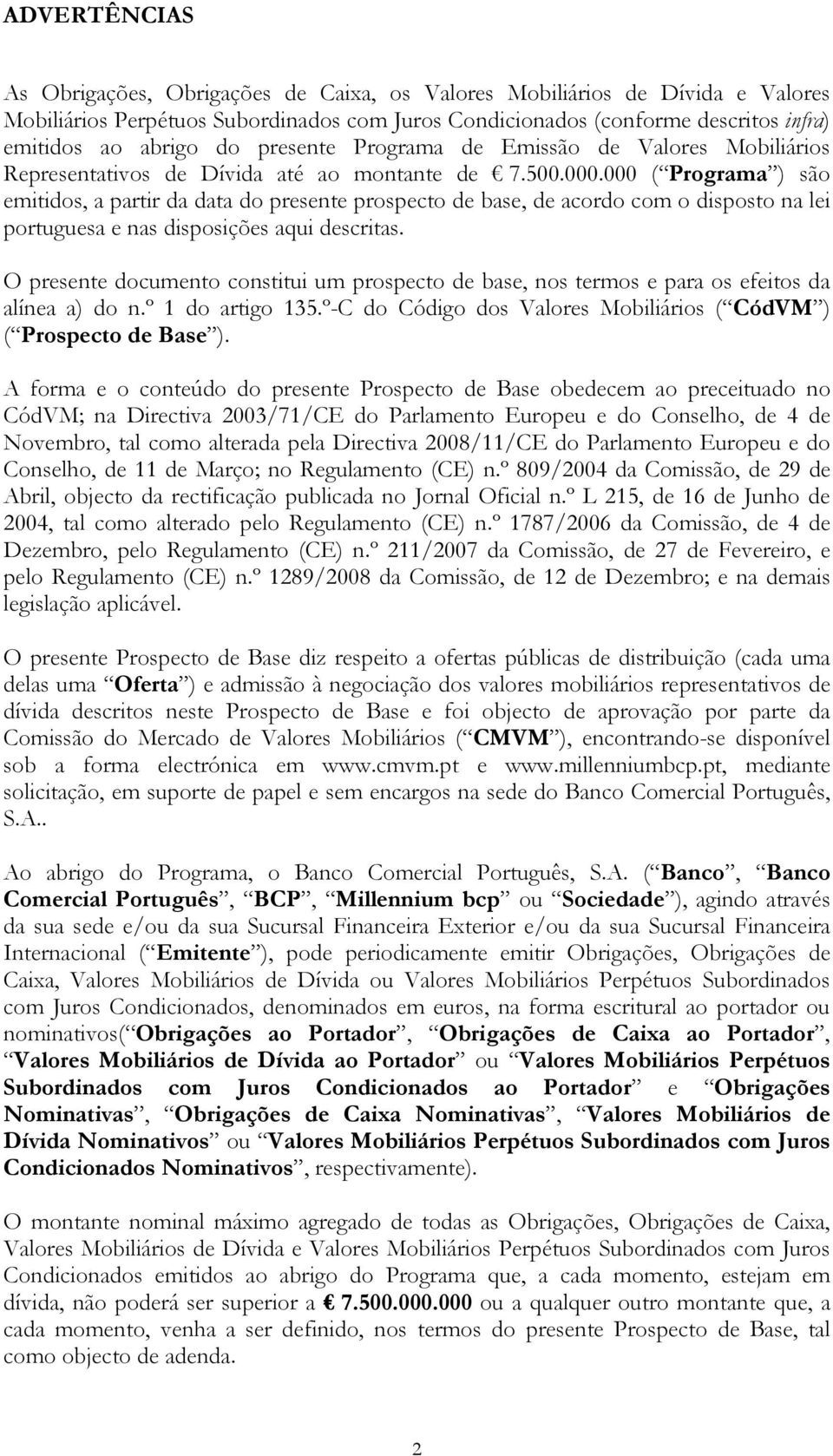 000 ( Programa ) são emitidos, a partir da data do presente prospecto de base, de acordo com o disposto na lei portuguesa e nas disposições aqui descritas.