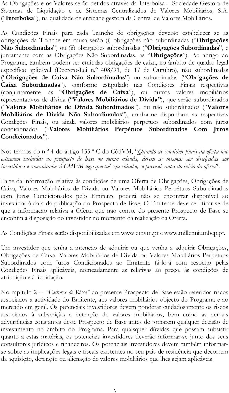 subordinadas ( Obrigações Subordinadas, e juntamente com as Obrigações Não Subordinadas, as Obrigações ).