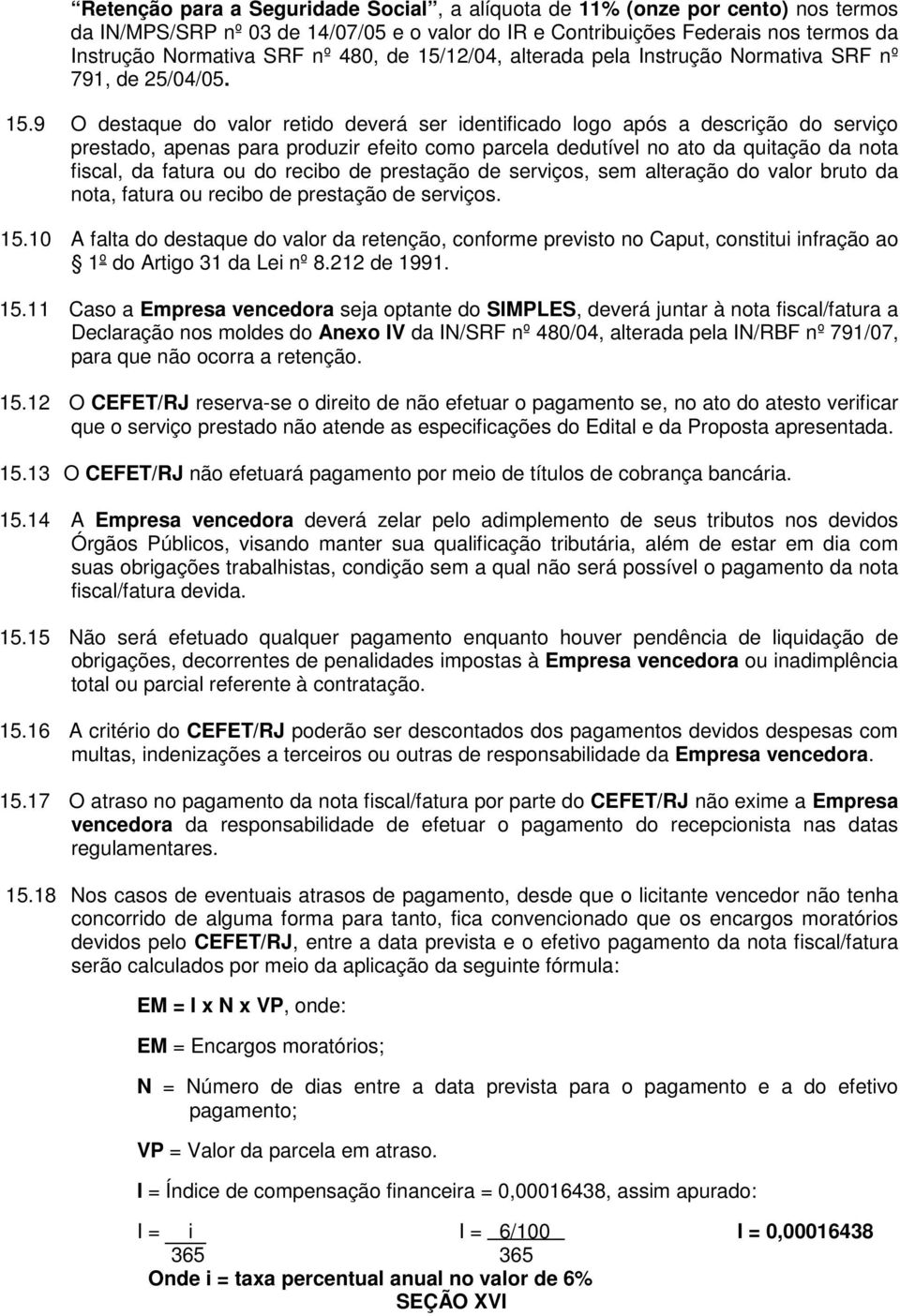 12/04, alterada pela Instrução Normativa SRF nº 791, de 25/04/05. 15.