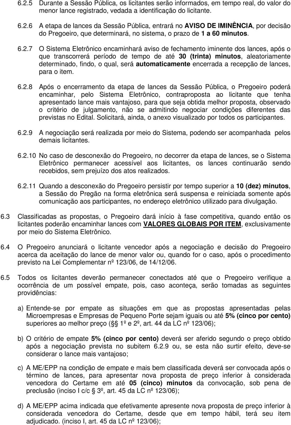 automaticamente encerrada a recepção de lances, para o item. 6.2.