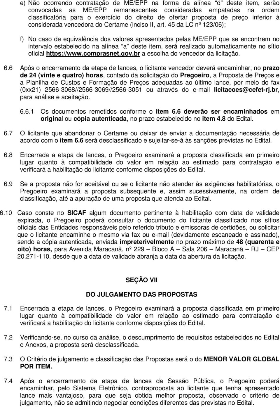 45 da LC nº 123/06); f) No caso de equivalência dos valores apresentados pelas ME/EPP que se encontrem no intervalo estabelecido na alínea a deste item, será realizado automaticamente no sítio