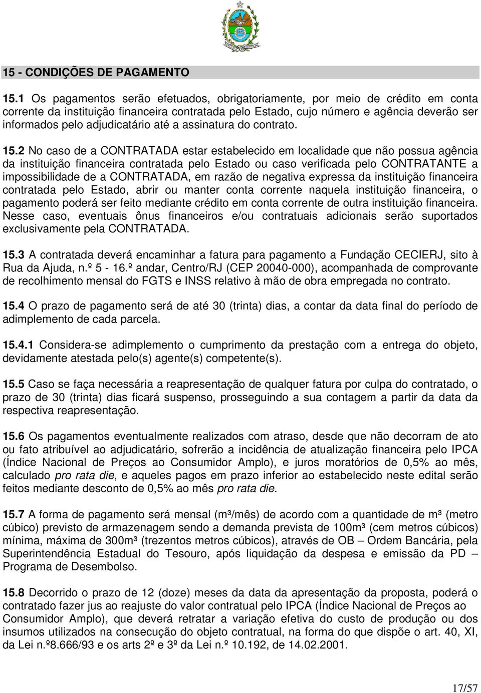 adjudicatário até a assinatura do contrato. 15.