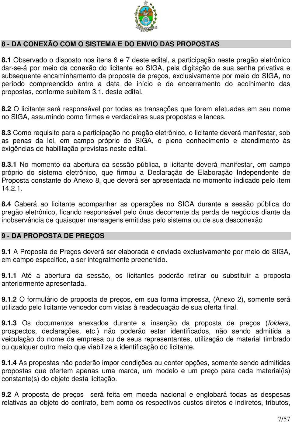 encaminhamento da proposta de preços, exclusivamente por meio do SIGA, no período compreendido entre a data de início e de encerramento do acolhimento das propostas, conforme subitem 3.1.