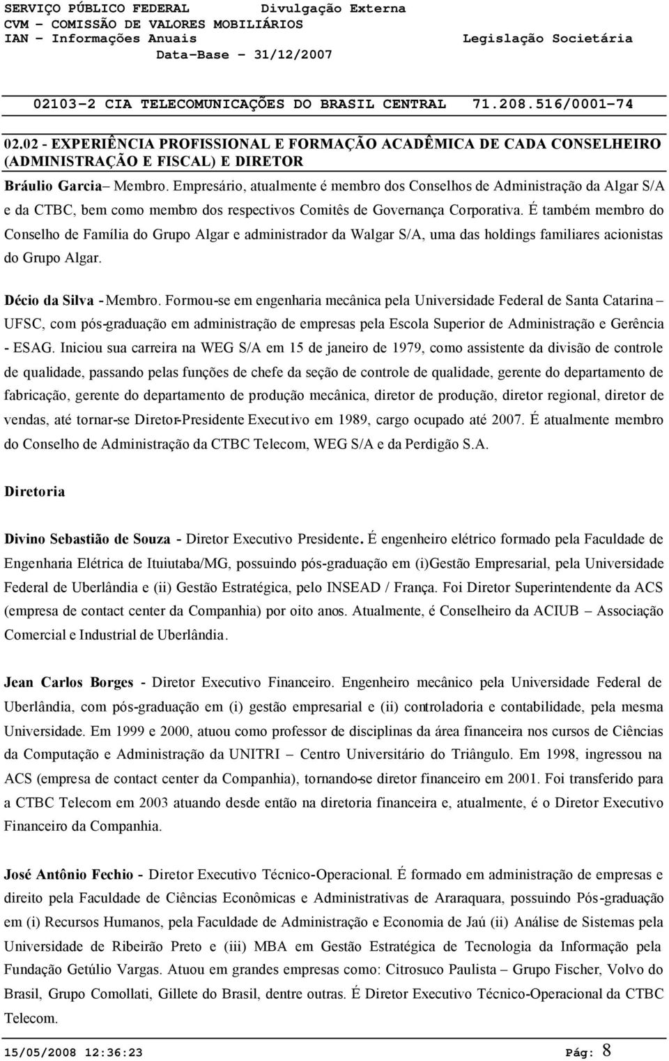 Empresário, atualmente é membro dos Conselhos de Administração da Algar S/A e da CTBC, bem como membro dos respectivos Comitês de Governança Corporativa.