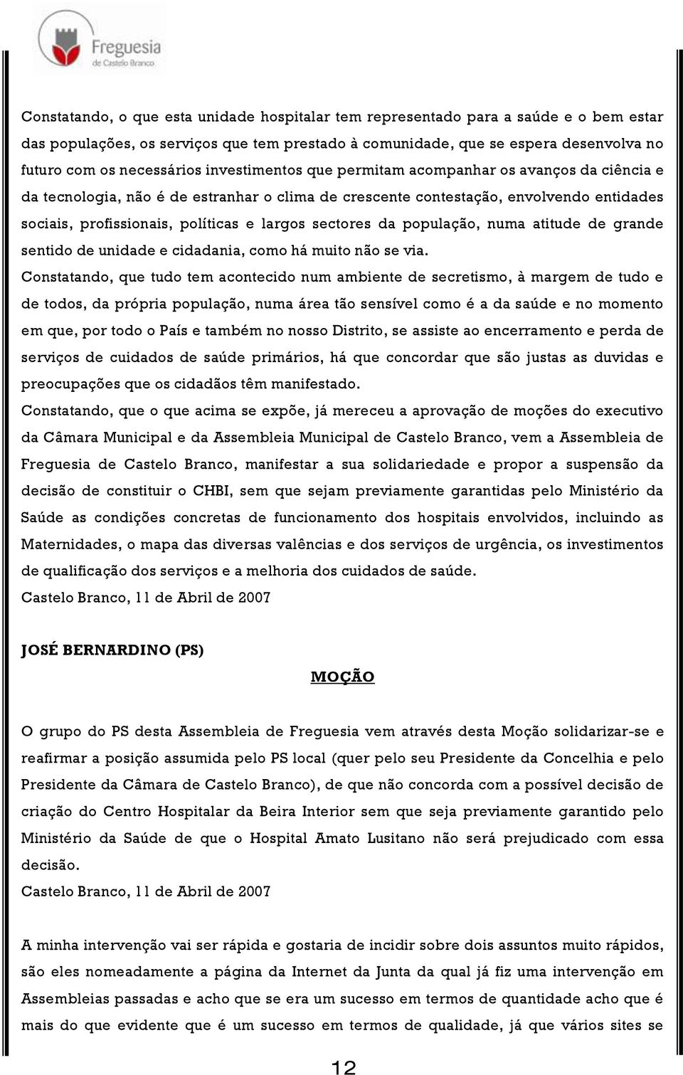 sectores da população, numa atitude de grande sentido de unidade e cidadania, como há muito não se via.