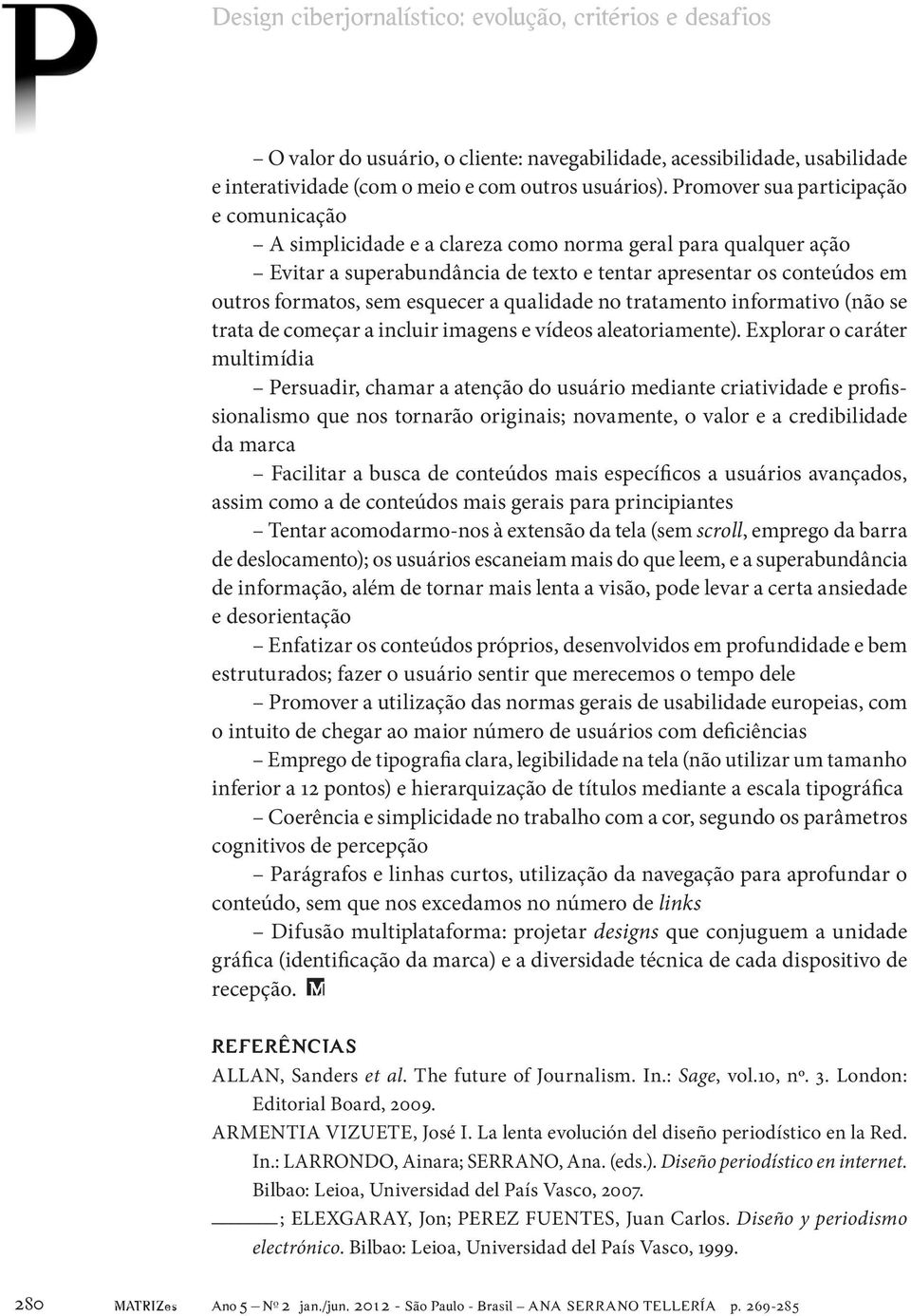 esquecer a qualidade no tratamento informativo (não se trata de começar a incluir imagens e vídeos aleatoriamente).