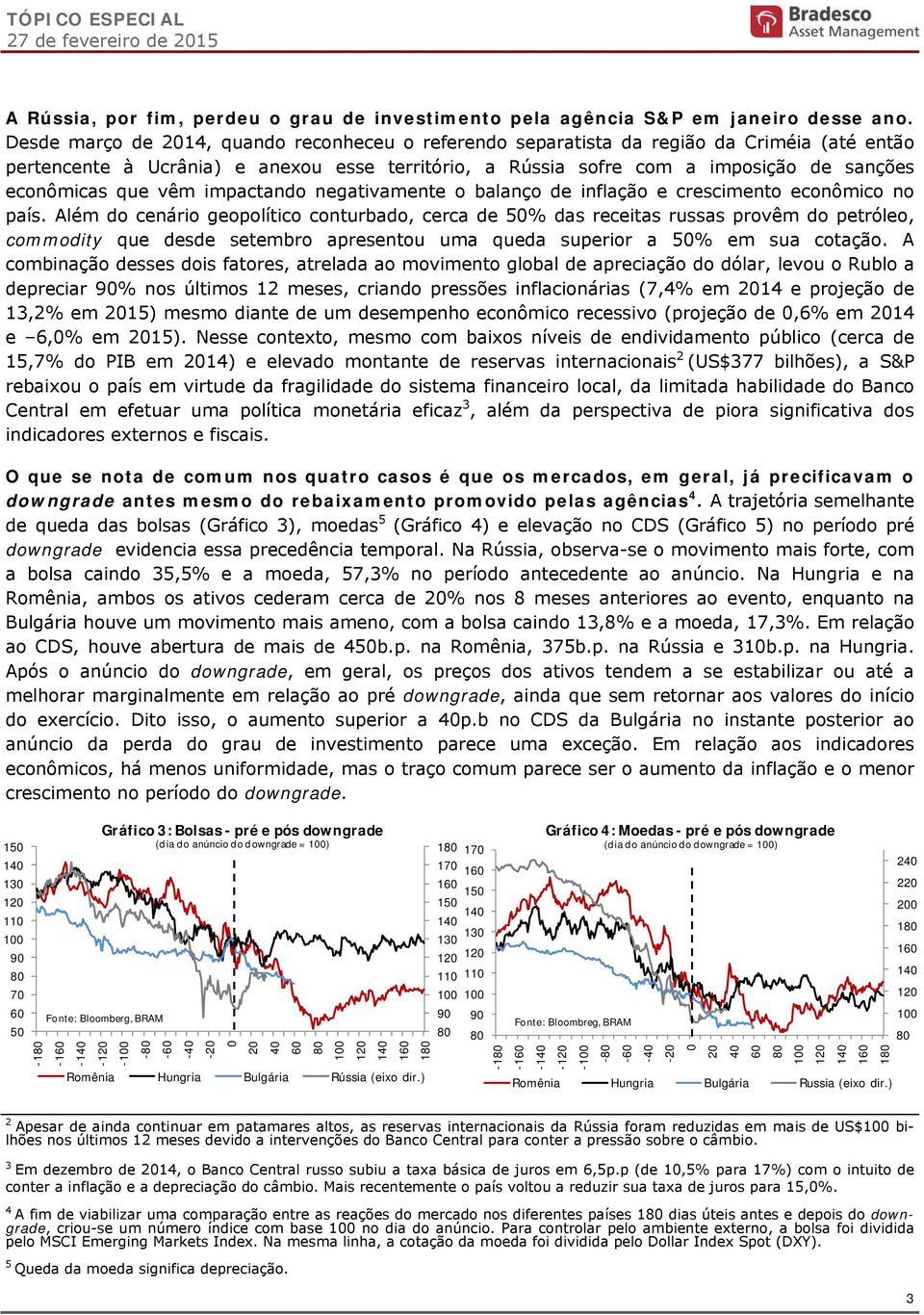 vêm impactando negativamente o balanço de inflação e crescimento econômico no país.