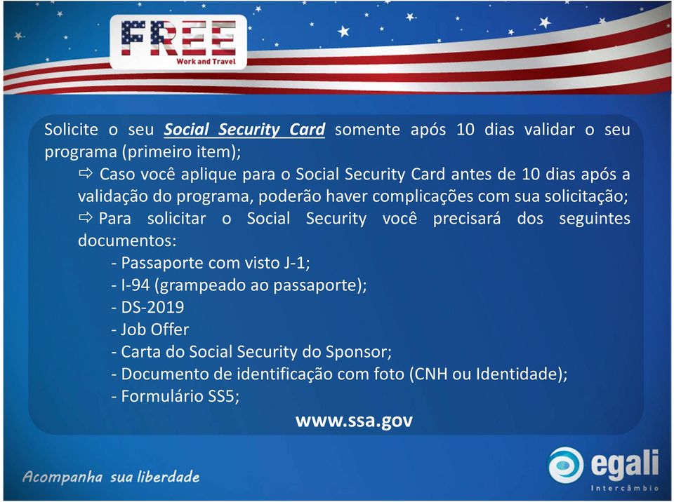 Social Security você precisará dos seguintes documentos: - Passaporte com visto J-1; - I-94(grampeado ao passaporte); -DS-2019