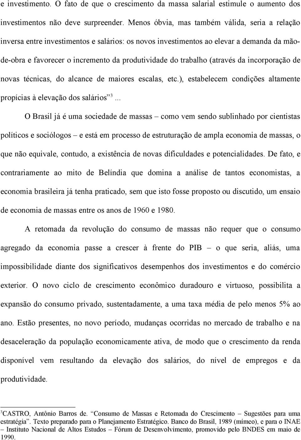 (através da incorporação de novas técnicas, do alcance de maiores escalas, etc.), estabelecem condições altamente propícias à elevação dos salários 3.