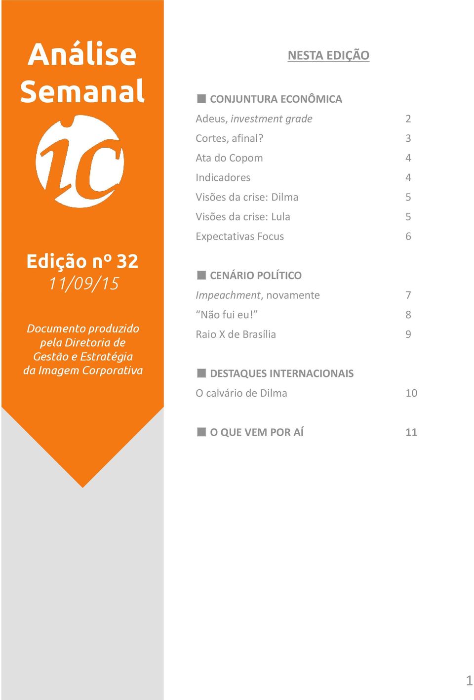 Expectativas Focus 6 CENÁRIO POLÍTICO Impeachment, novamente 7 Não fui eu!