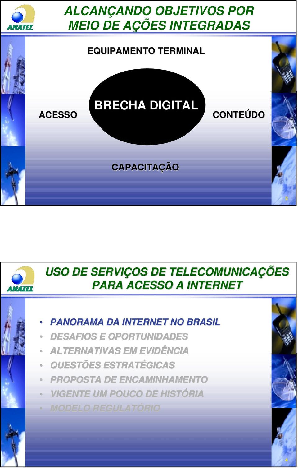 INTERNET PANORAMA DA INTERNET NO BRASIL DESAFIOS E OPORTUNIDADES ALTERNATIVAS EM