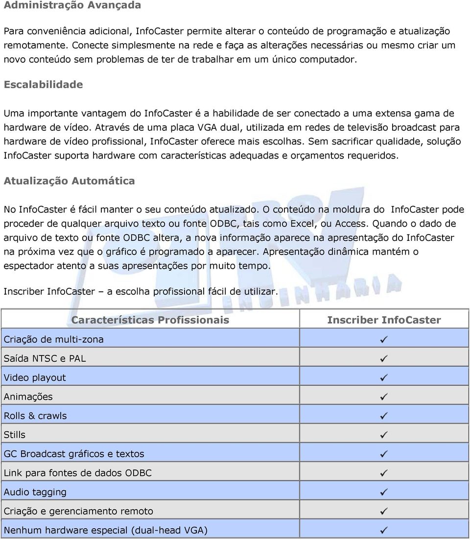 Escalabilidade Uma importante vantagem do InfoCaster é a habilidade de ser conectado a uma extensa gama de hardware de vídeo.