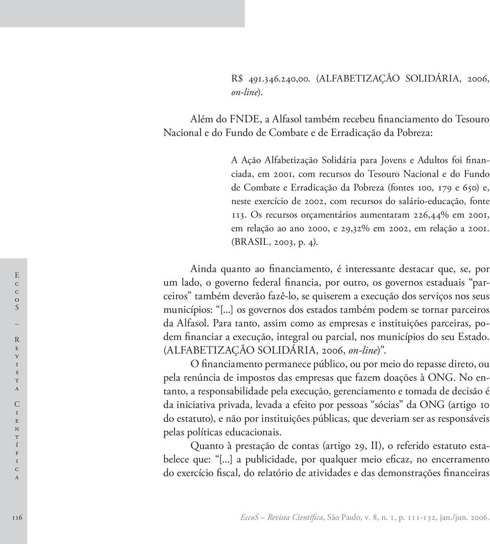 rur d lár-duçã, fn 113. O rur rçmnár umnrm 226,44% m 2001, m rlçã n 2000, 29,32% m 2002, m rlçã 2001. (BRASIL, 2003, p. 4).