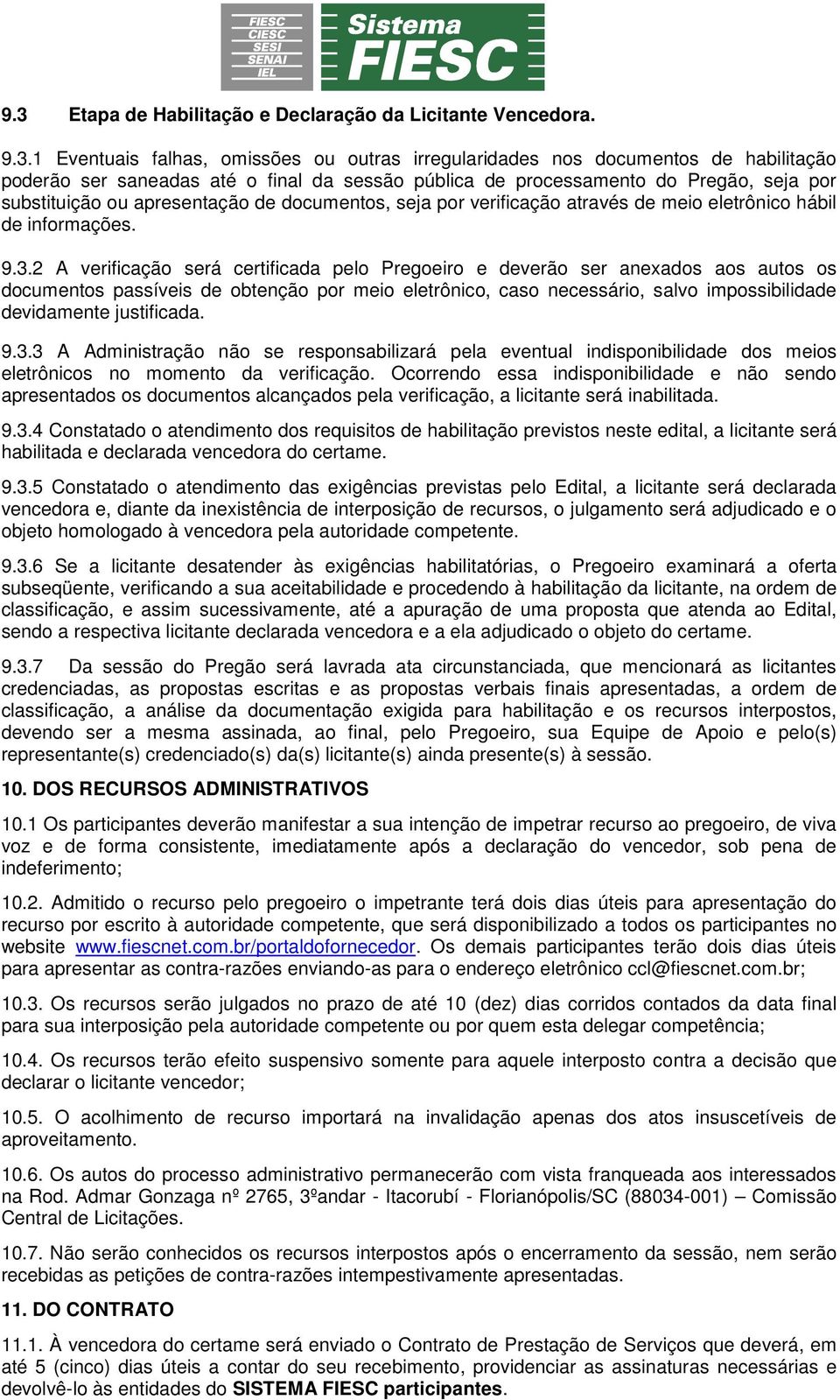 2 A verificação será certificada pelo Pregoeiro e deverão ser anexados aos autos os documentos passíveis de obtenção por meio eletrônico, caso necessário, salvo impossibilidade devidamente