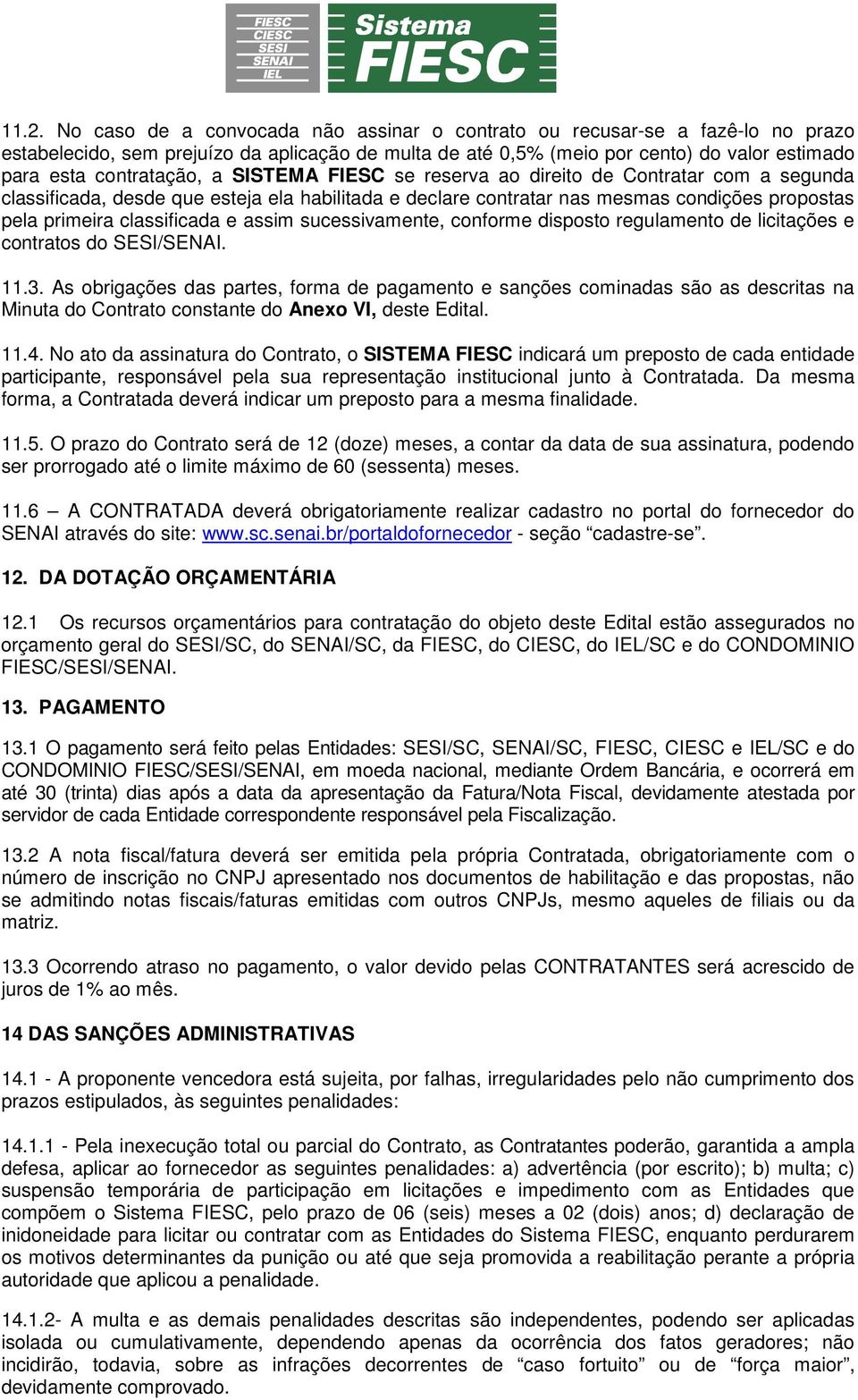 classificada e assim sucessivamente, conforme disposto regulamento de licitações e contratos do SESI/SENAI. 11.3.