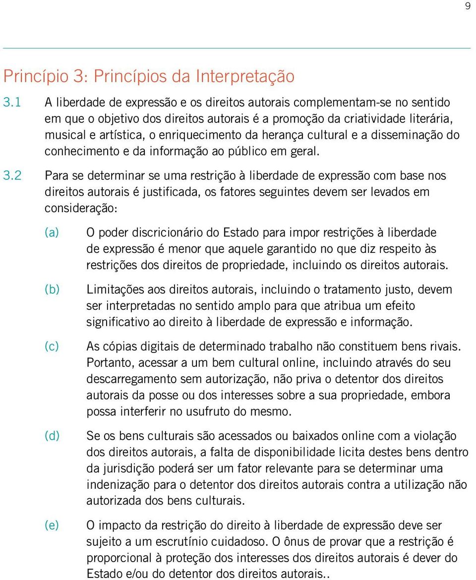 herança cultural e a disseminação do conhecimento e da informação ao público em geral. 3.