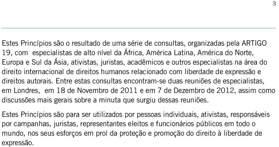 Entre estas consultas encontram-se duas reuniões de especialistas, em Londres, em 18 de Novembro de 2011 e em 7 de Dezembro de 2012, assim como discussões mais gerais sobre a minuta que surgiu dessas