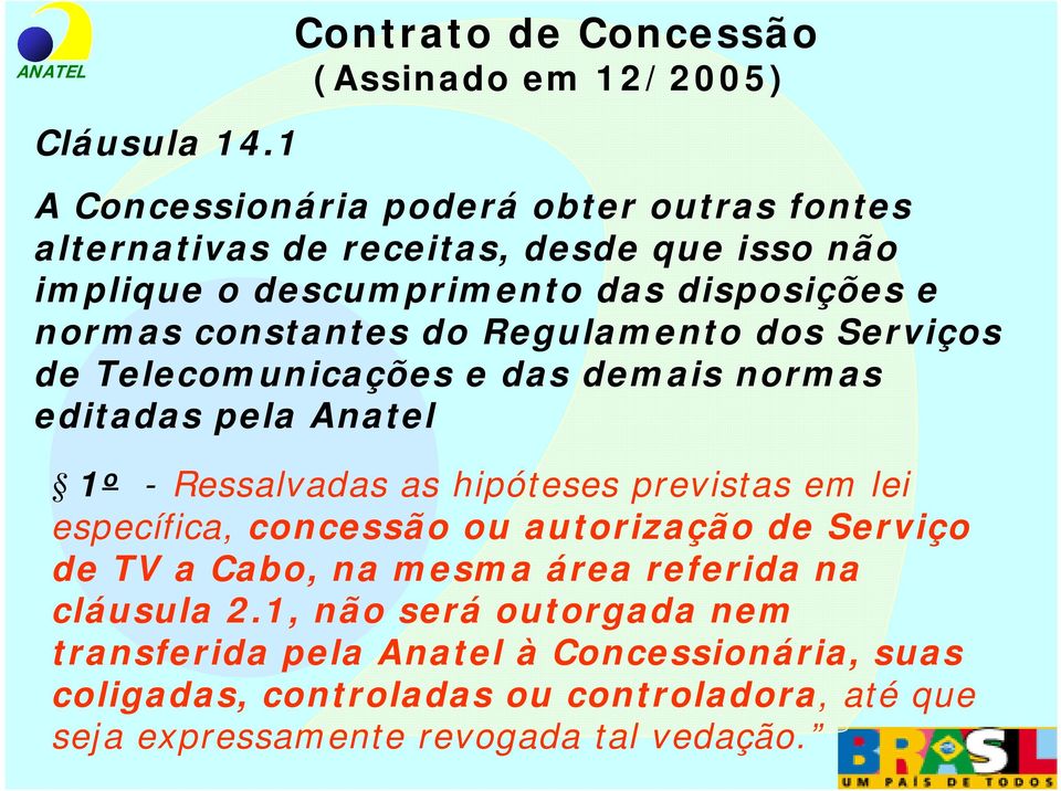 constantes do Regulamento dos Serviços de Telecomunicações e das demais normas editadas pela Anatel 1 o - Ressalvadas as hipóteses previstas em lei