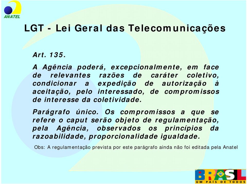 aceitação, pelo interessado, de compromissos de interesse da coletividade. Parágrafo único.