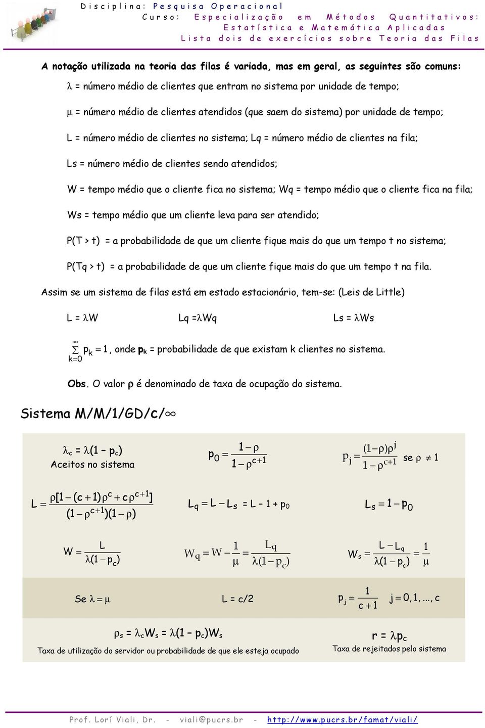 atendido (ue aem do itema or unidade de temo; número médio de liente no itema; número médio de liente na fila; número médio de liente endo atendido; temo médio ue o liente fia no itema; temo médio ue