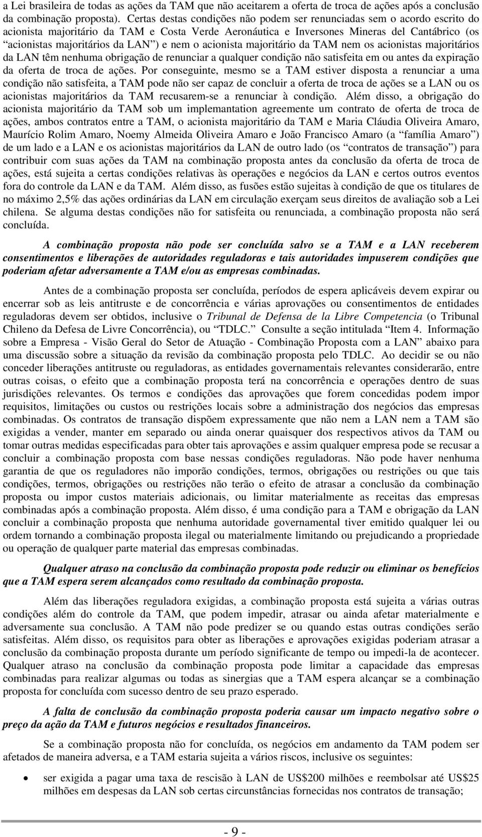 ) e nem o acionista majoritário da TAM nem os acionistas majoritários da LAN têm nenhuma obrigação de renunciar a qualquer condição não satisfeita em ou antes da expiração da oferta de troca de ações.