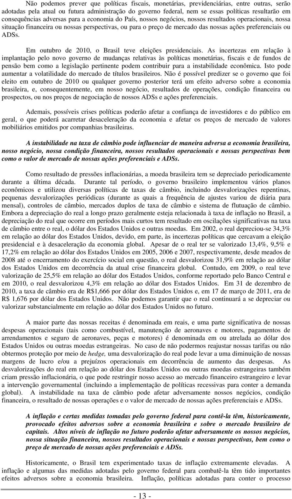 preferenciais ou ADSs. Em outubro de 2010, o Brasil teve eleições presidenciais.