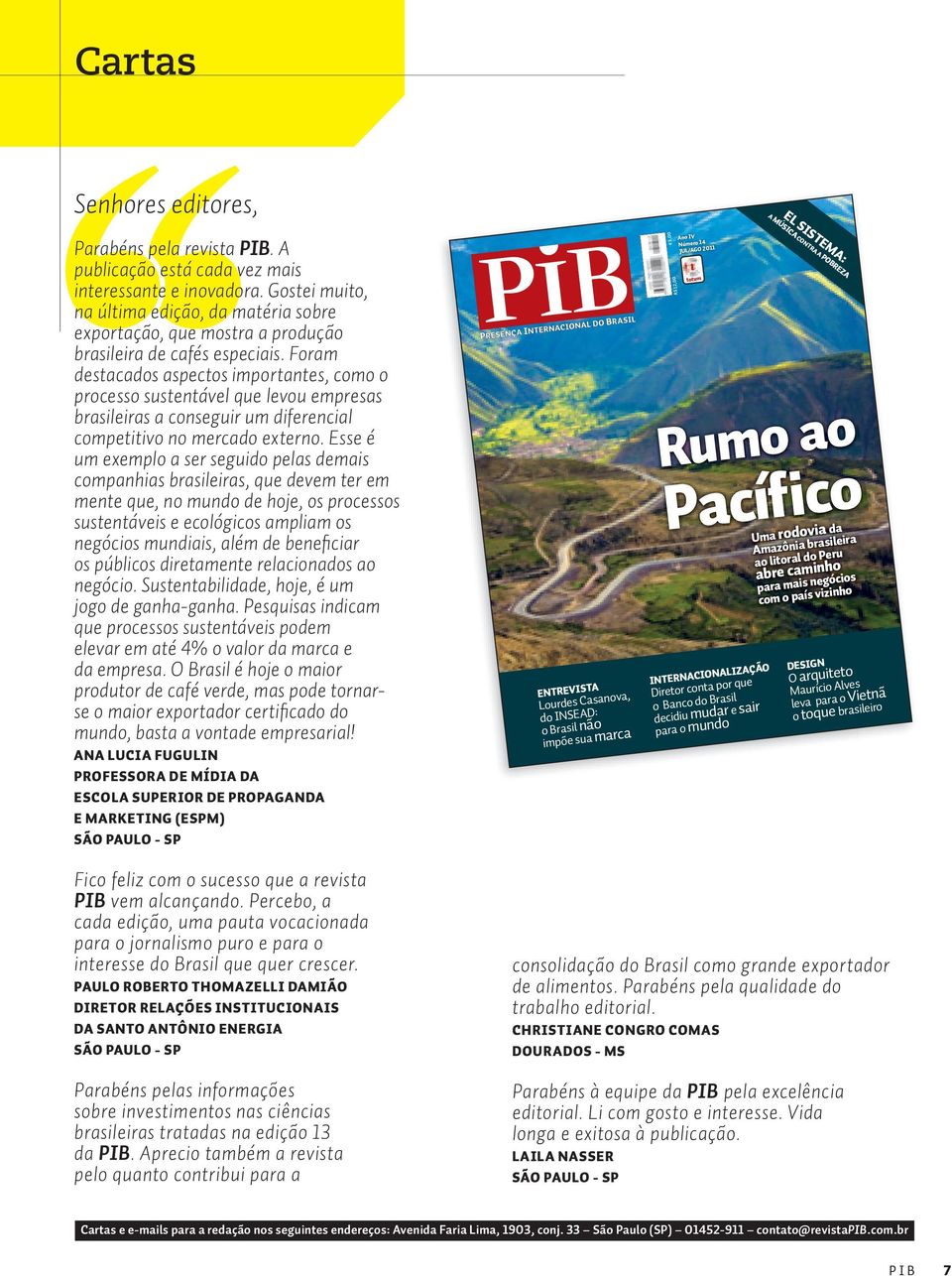 Foram destacados aspectos importantes, como o processo sustentável que levou empresas brasileiras a conseguir um diferencial competitivo no mercado externo.