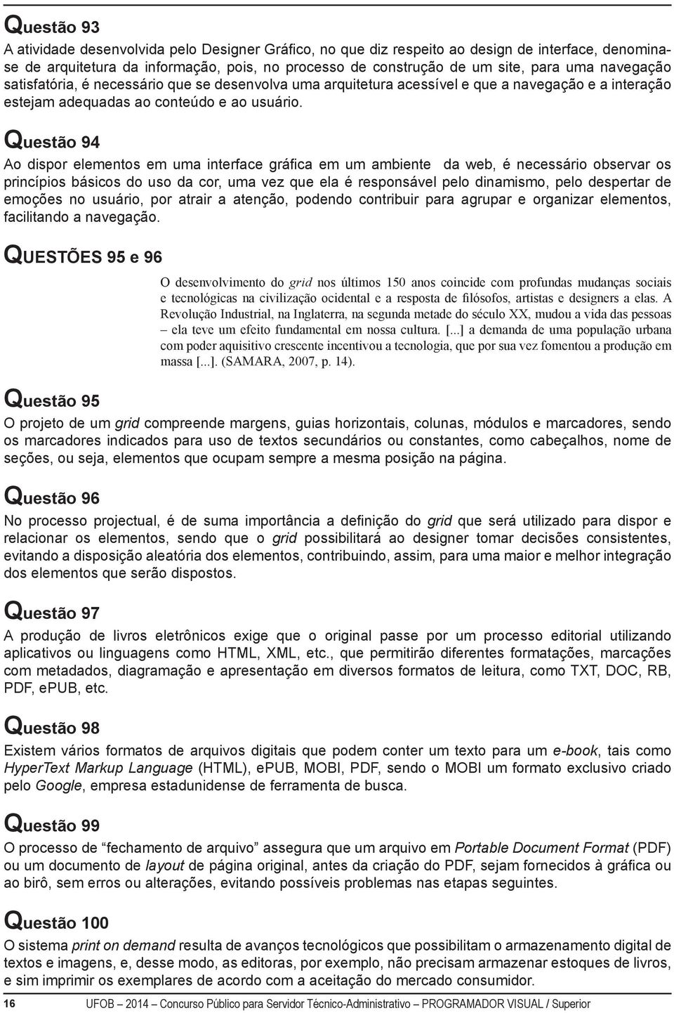 Questão 94 Ao dispor elementos em uma interface gráfica em um ambiente da web, é necessário observar os princípios básicos do uso da cor, uma vez que ela é responsável pelo dinamismo, pelo despertar