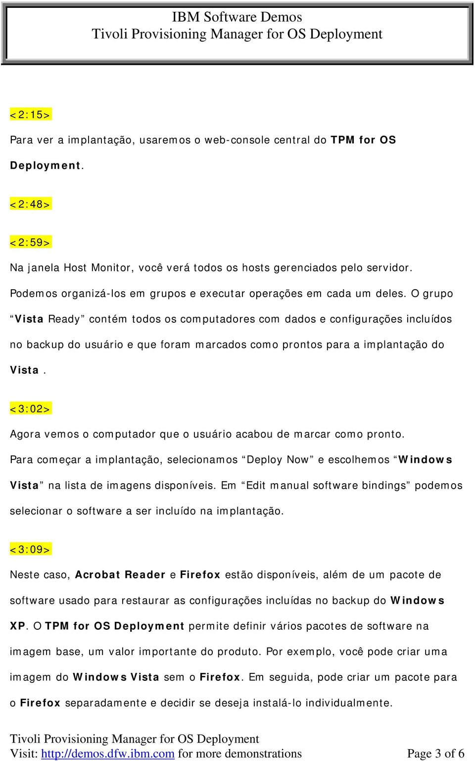 O grupo Vista Ready contém todos os computadores com dados e configurações incluídos no backup do usuário e que foram marcados como prontos para a implantação do Vista.