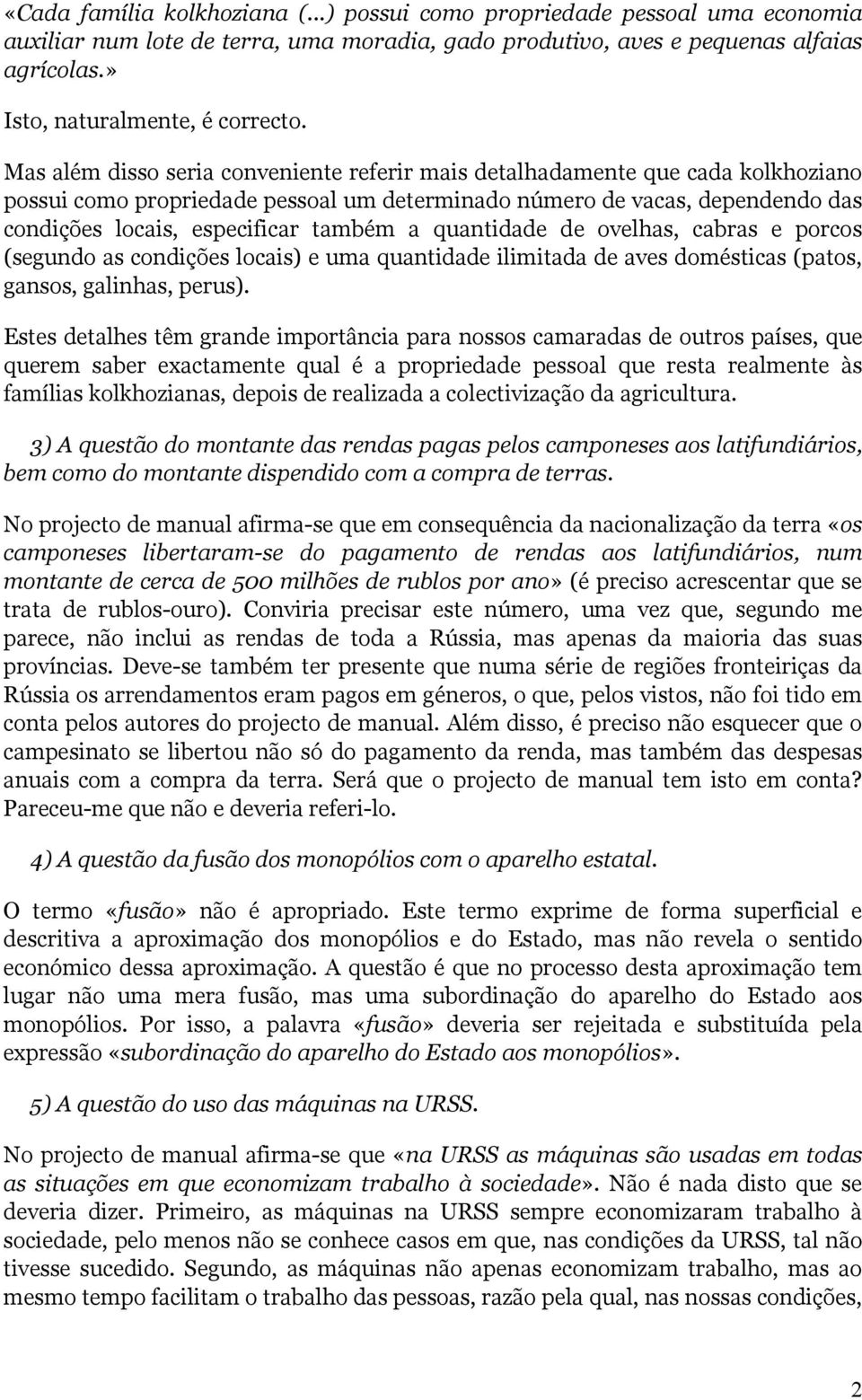 Mas além disso seria conveniente referir mais detalhadamente que cada kolkhoziano possui como propriedade pessoal um determinado número de vacas, dependendo das condições locais, especificar também a