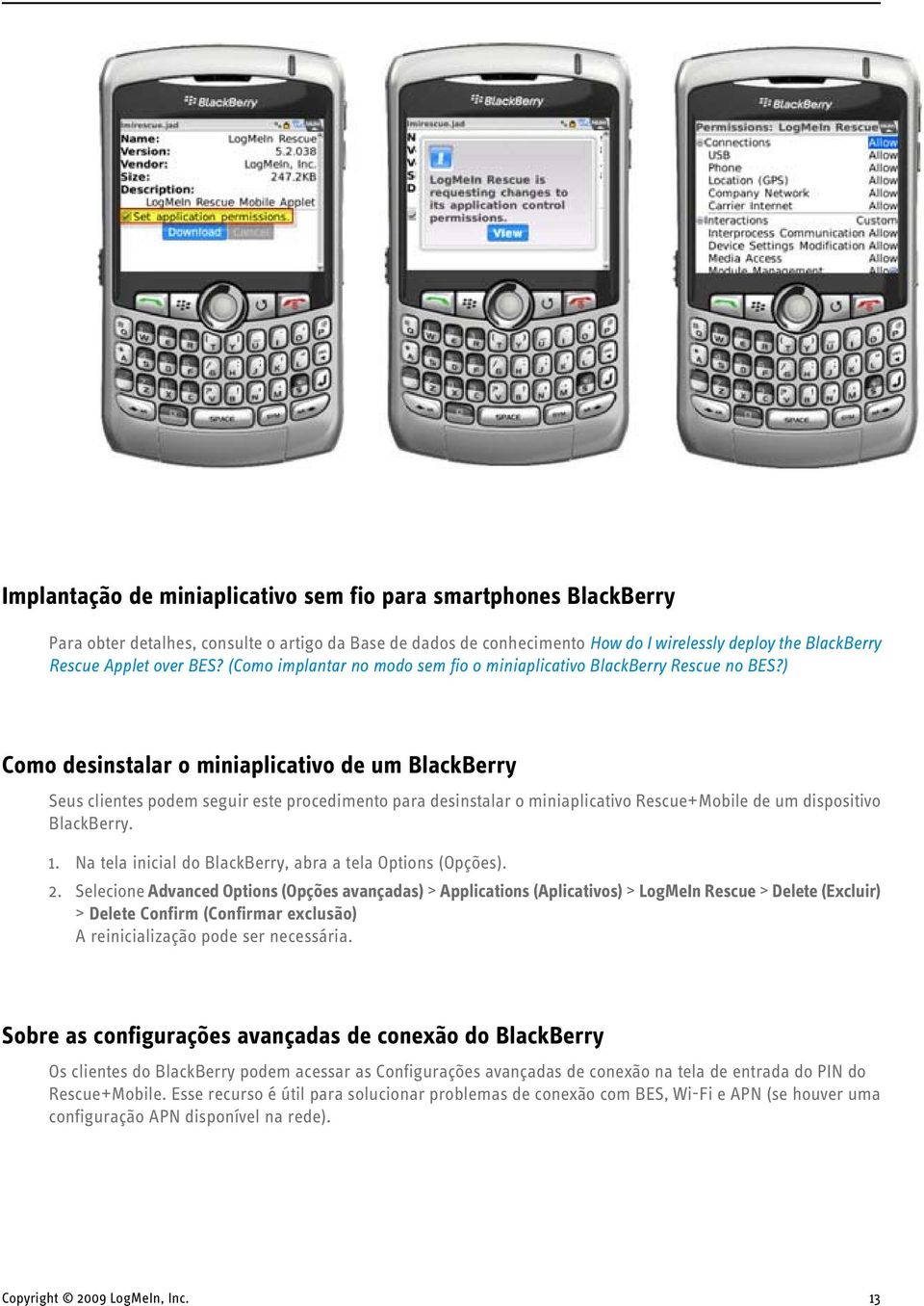 ) Como desinstalar o miniaplicativo de um BlackBerry Seus clientes podem seguir este procedimento para desinstalar o miniaplicativo Rescue+Mobile de um dispositivo BlackBerry. 1.