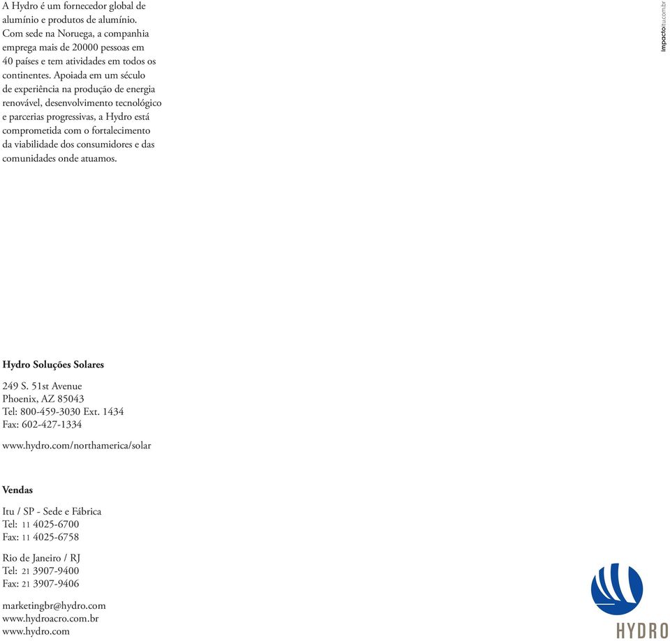 consumidores e das comunidades onde atuamos. impactoitu.com.br Hydro Soluções Solares 249 S. 51st Avenue Phoenix, AZ 85043 Tel: 800-459-3030 Ext. 1434 Fax: 602-427-1334 www.hydro.