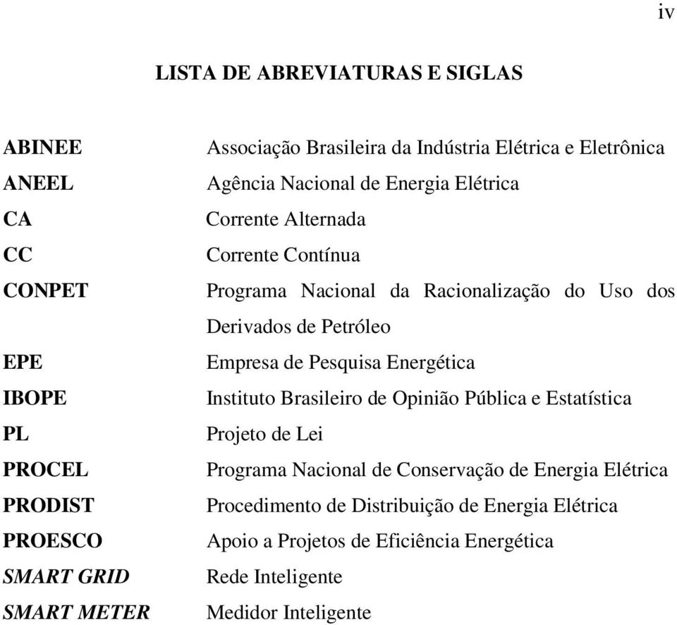 dos Derivados de Petróleo Empresa de Pesquisa Energética Instituto Brasileiro de Opinião Pública e Estatística Projeto de Lei Programa Nacional de