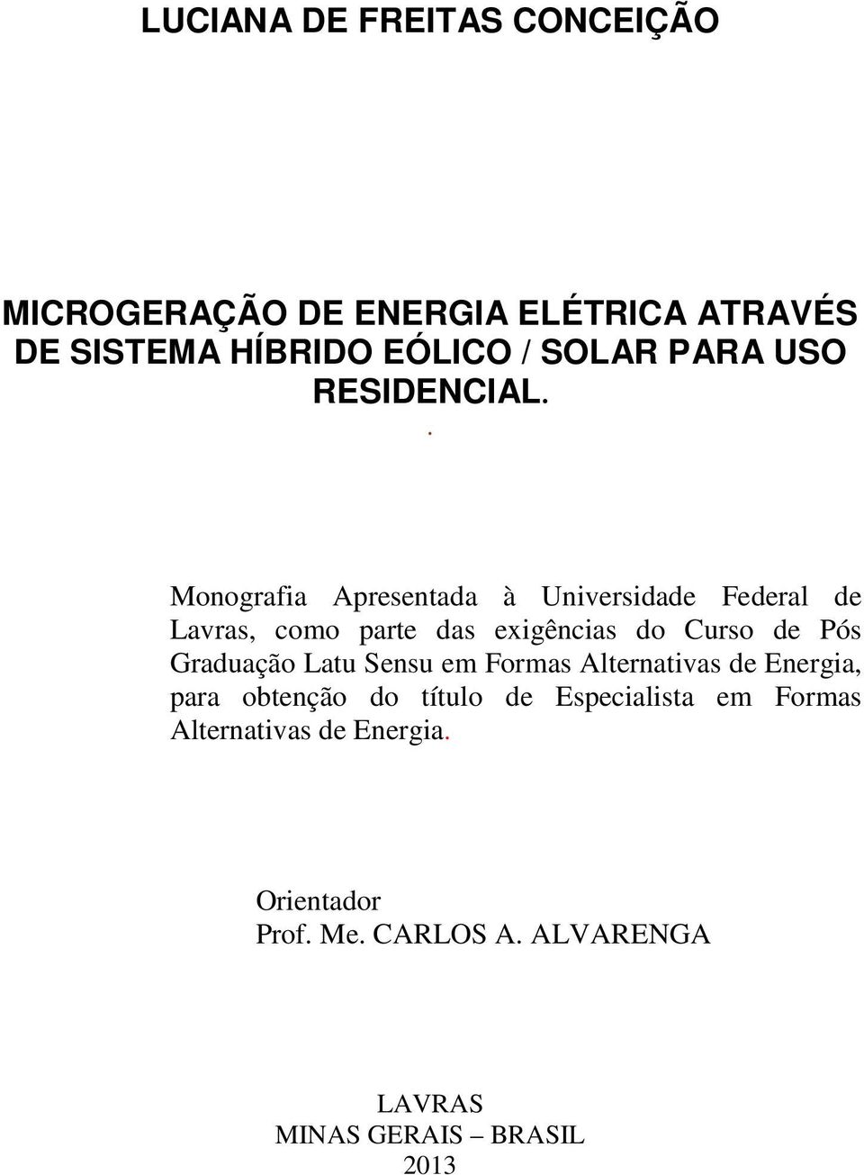 . Monografia Apresentada à Universidade Federal de Lavras, como parte das exigências do Curso de Pós