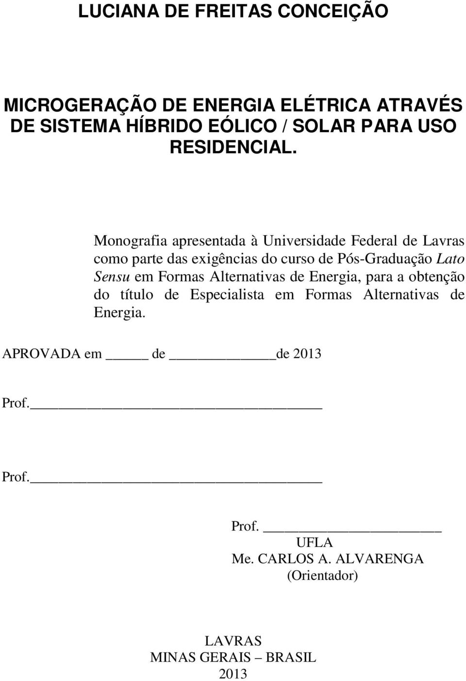 Monografia apresentada à Universidade Federal de Lavras como parte das exigências do curso de Pós-Graduação Lato