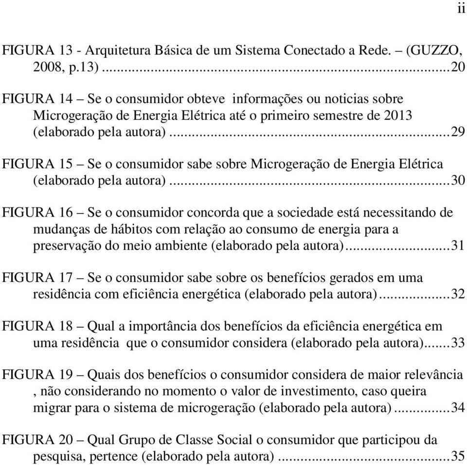 .. 29 FIGURA 15 Se o consumidor sabe sobre Microgeração de Energia Elétrica (elaborado pela autora).