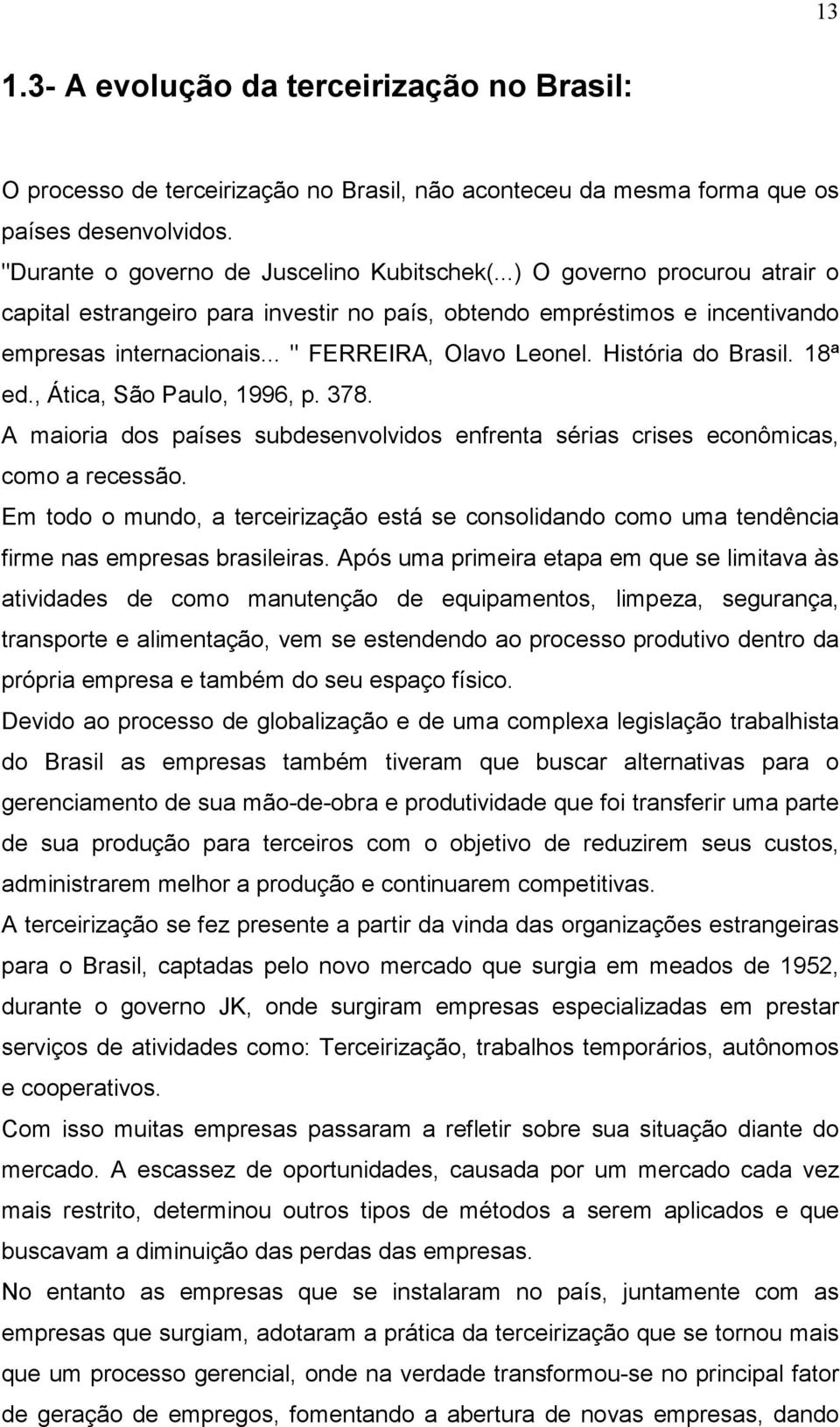 , Ática, São Paulo, 1996, p. 378. A maioria dos países subdesenvolvidos enfrenta sérias crises econômicas, como a recessão.