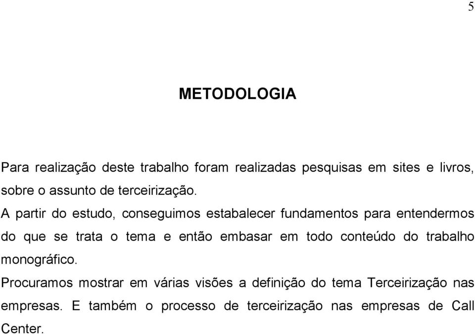 A partir do estudo, conseguimos estabalecer fundamentos para entendermos do que se trata o tema e então