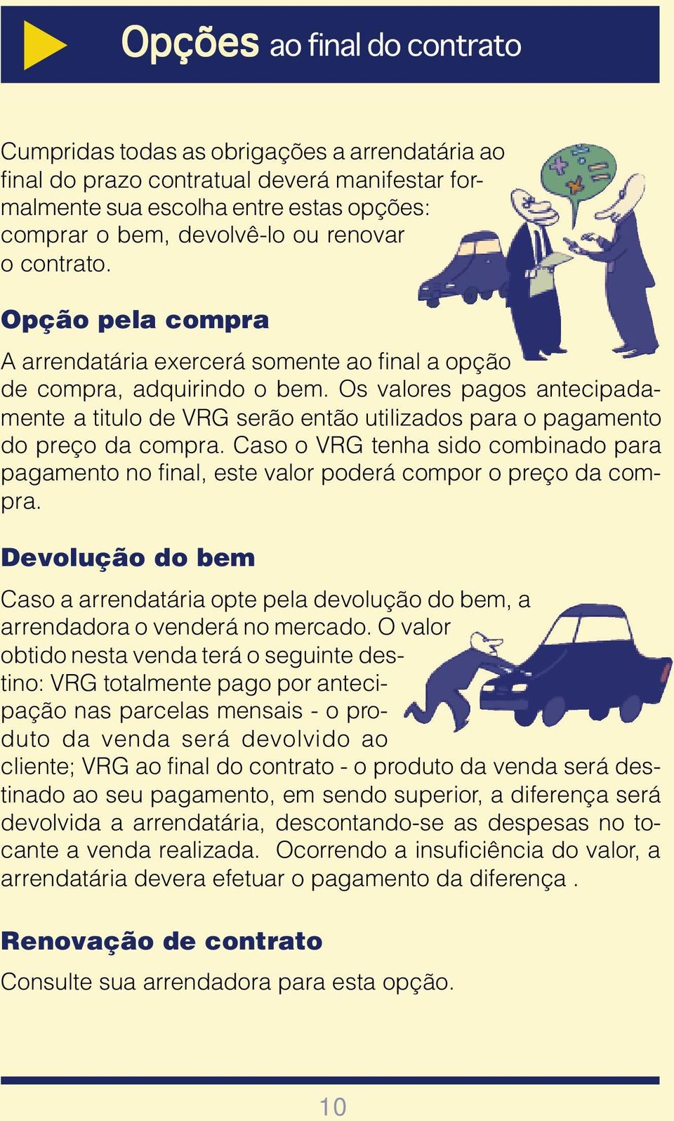 Os valores pagos antecipadamente a titulo de VRG serão então utilizados para o pagamento do preço da compra.