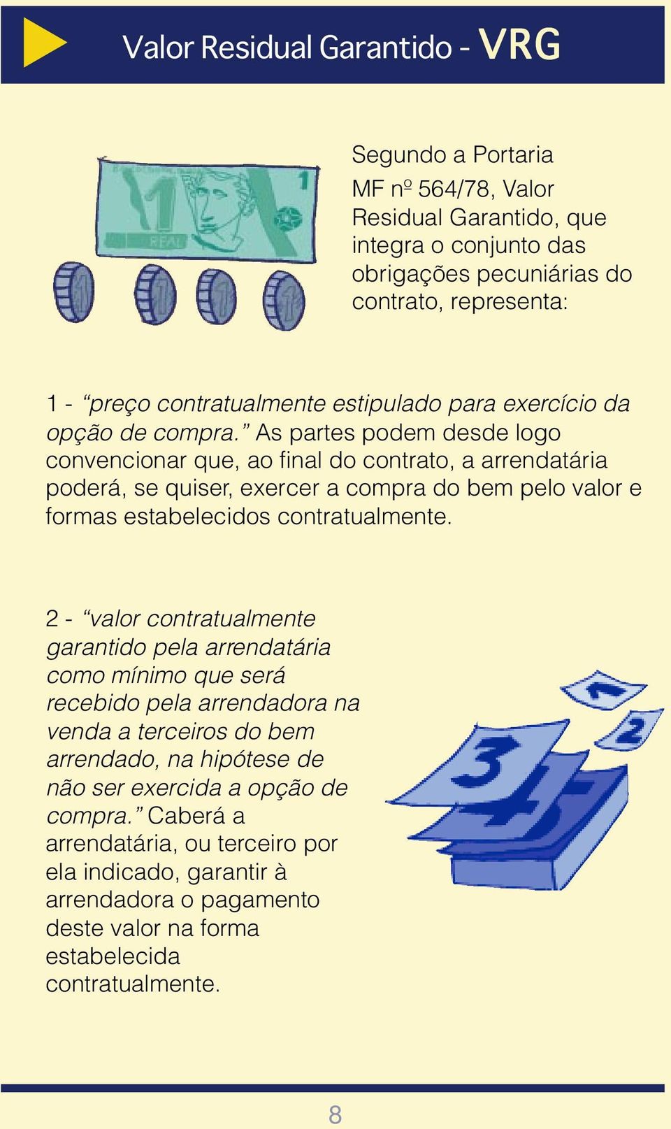 As partes podem desde logo convencionar que, ao final do contrato, a arrendatária poderá, se quiser, exercer a compra do bem pelo valor e formas estabelecidos contratualmente.